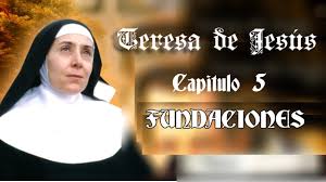 Teresa de Jesús Capítulo 5 – Fundaciones