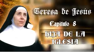 Teresa de Jesús.  Capítulo  8.  Hija de la Iglesia